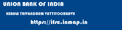 UNION BANK OF INDIA  KERALA TRIVANDRUM VATTIYOORKAVU   ifsc code